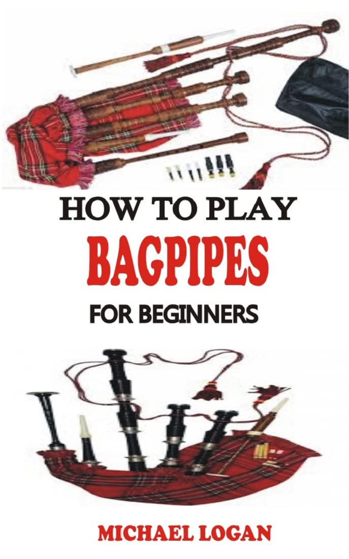 HOW TO PLAY BAGPIPES FOR BEGINNERS LEARN THE BASICS TECHNIQUES OF