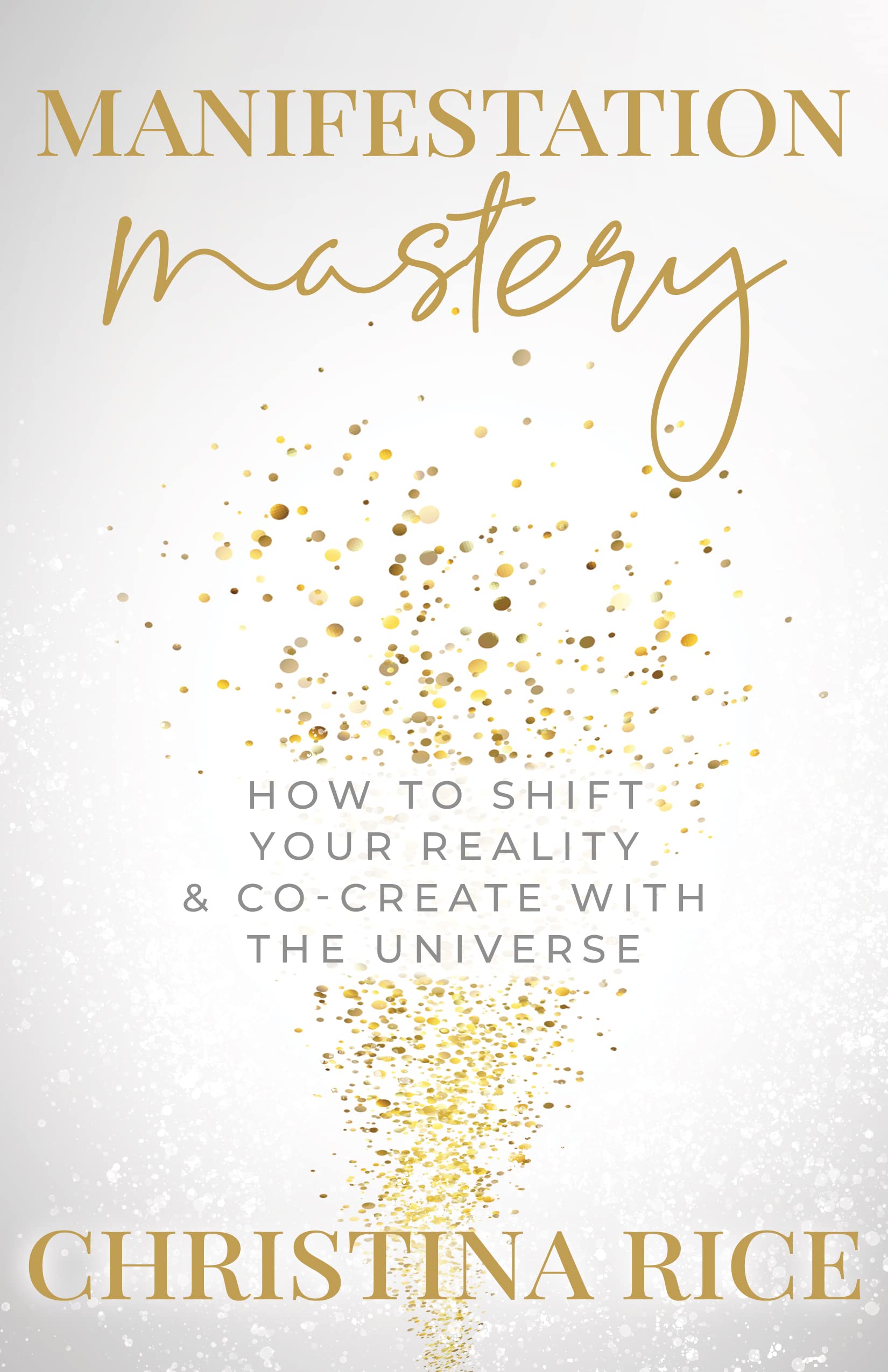 Manifestation Mastery: How to Shift Your Reality & Co-Create with the Universe