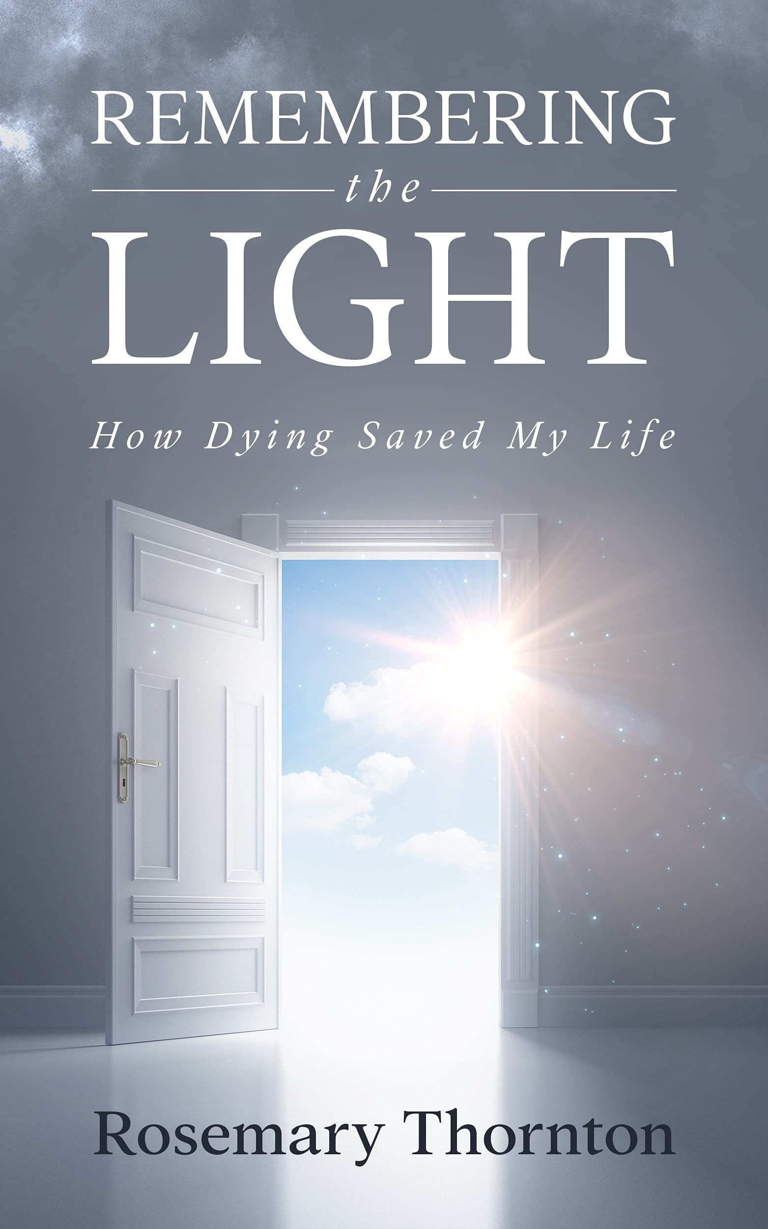 Remembering The Light: How Dying Saved My Life