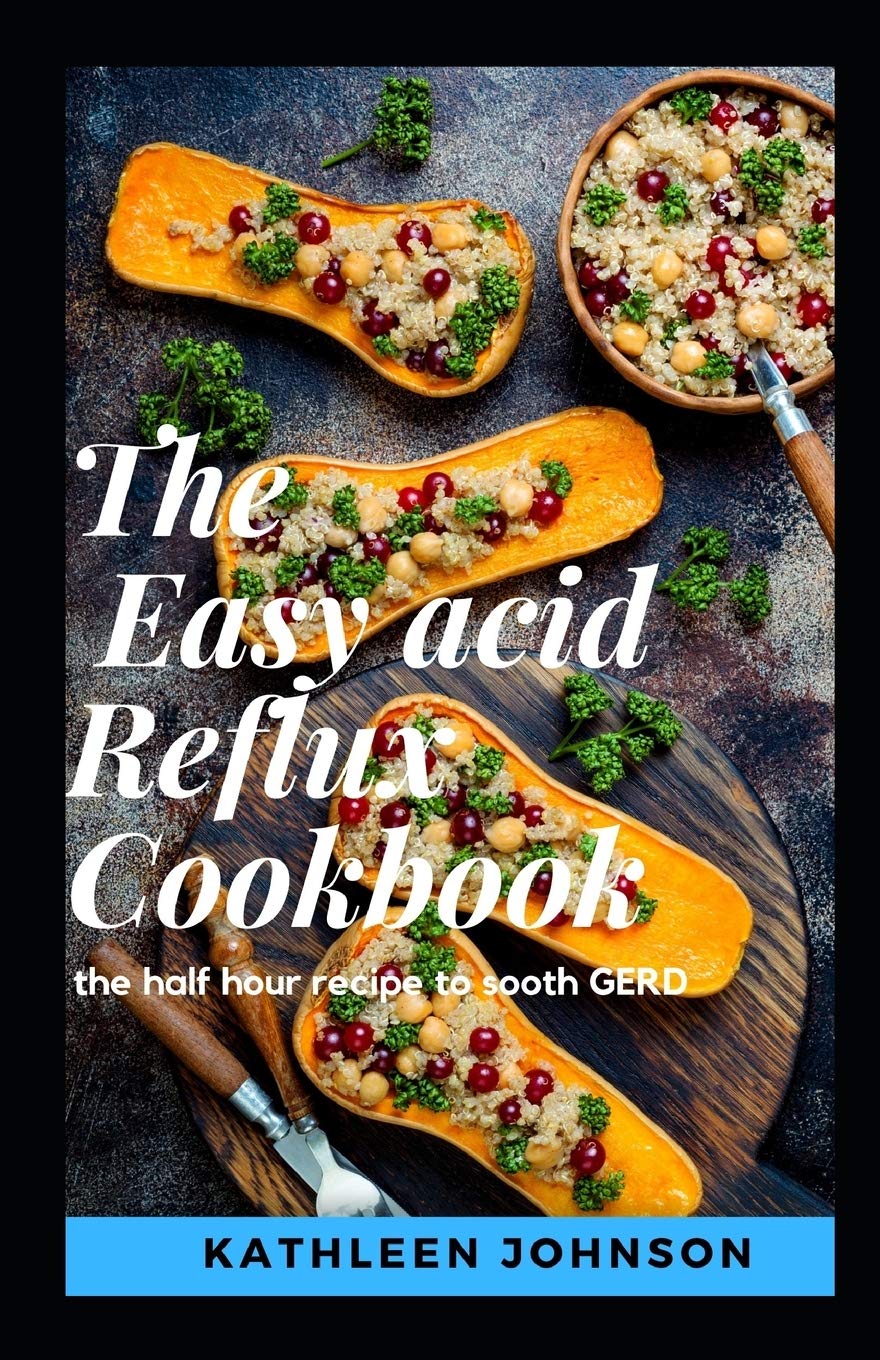 The Easy Acid Reflux Cookbook The Half Hour Recipe To Sooth Gerd by