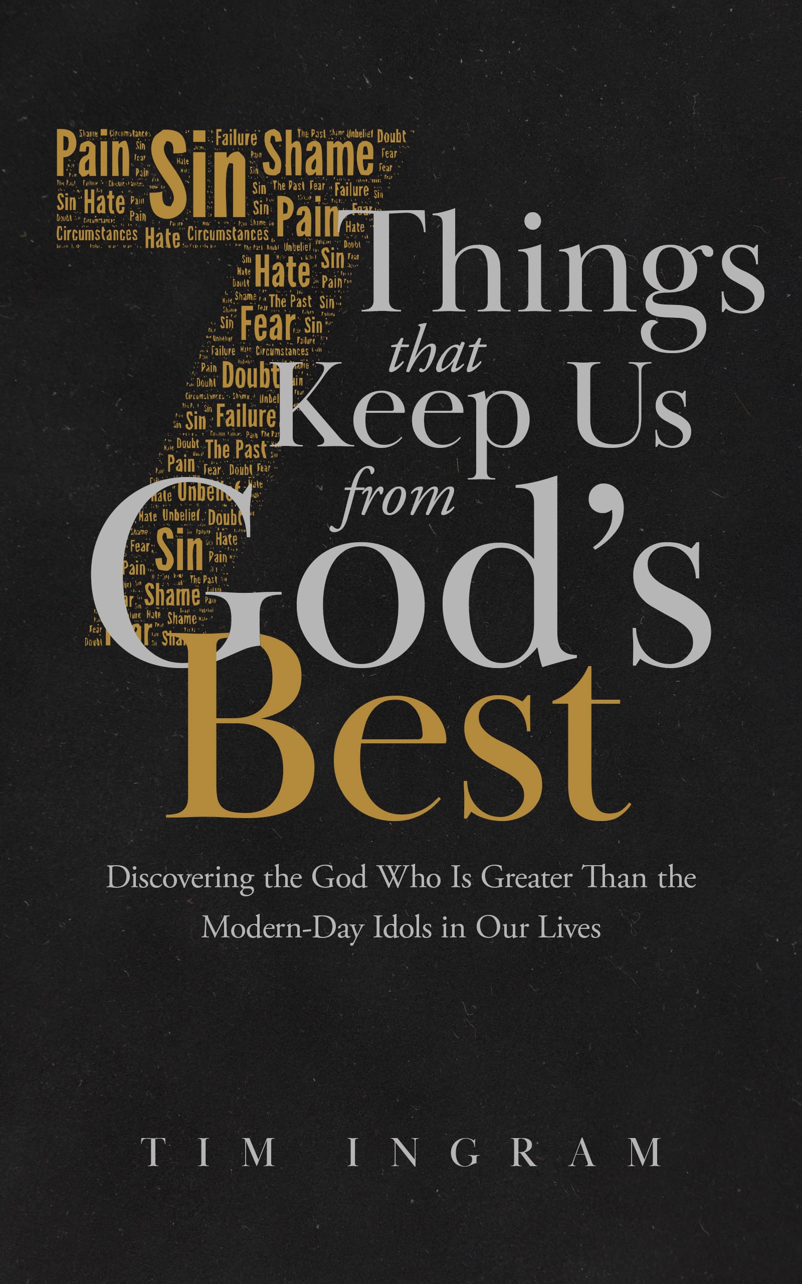 7 Things That Keep Us from God’s Best: Discovering the God Who Is Greater Than the Modern-Day Idols in Our Lives