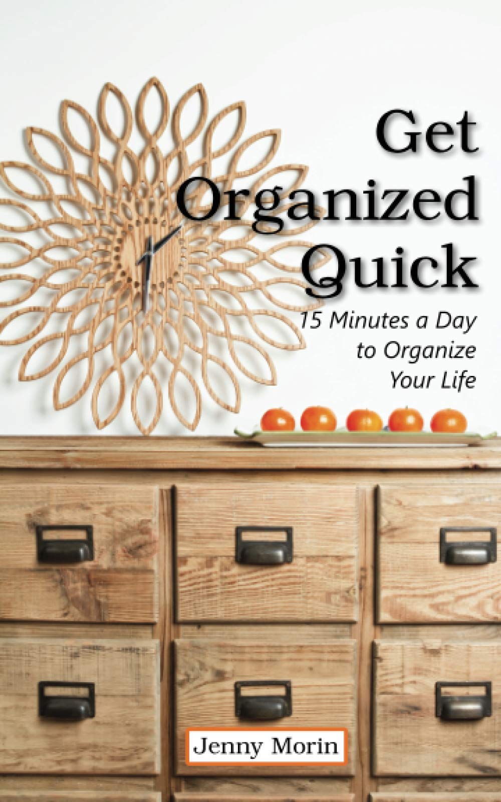 Get Organized Quick 15 Minutes a Day to Organize your Life by Jenny