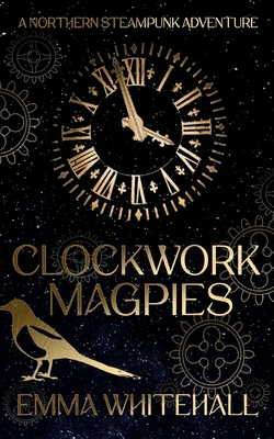 Clockwork Magpies: A Northern Steampunk Adventure