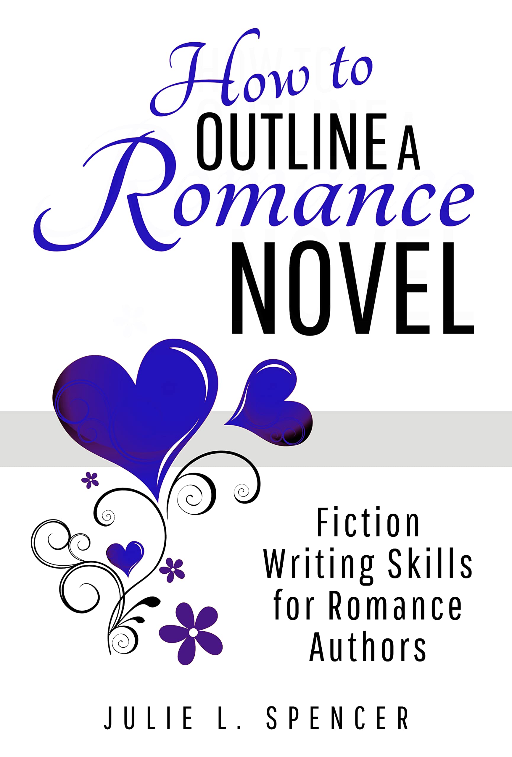 How to Outline a Romance Novel: Fiction Writing Skills for Romance Authors