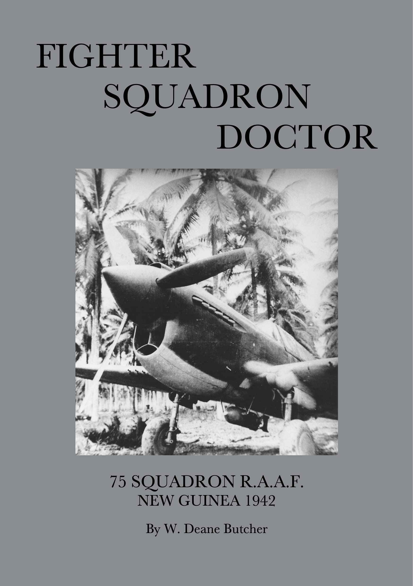 FIGHTER SQUADRON DOCTOR: 75 SQUADRON RAAF, NEW GUINEA 1942