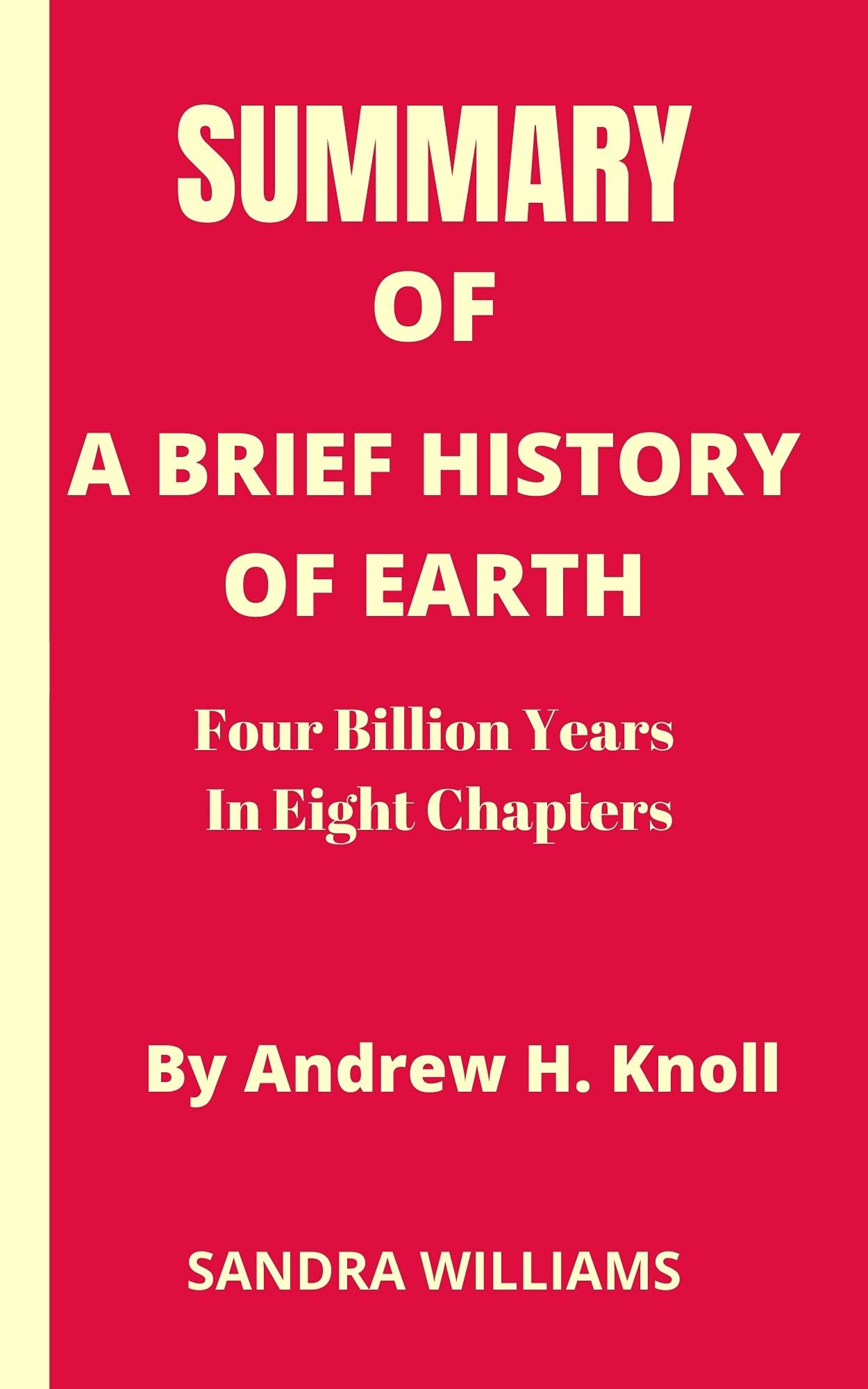 SUMMARY OF A BRIEF HISTORY OF EARTH: Four Billion Years In Eight ...