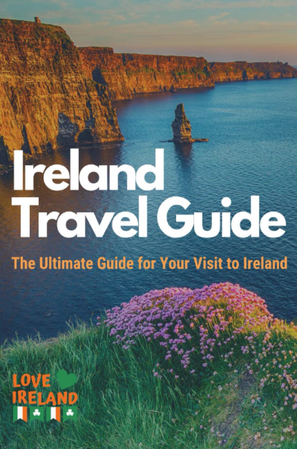 Ireland Travel Guide, The Ultimate Guide for your Visit to Ireland by