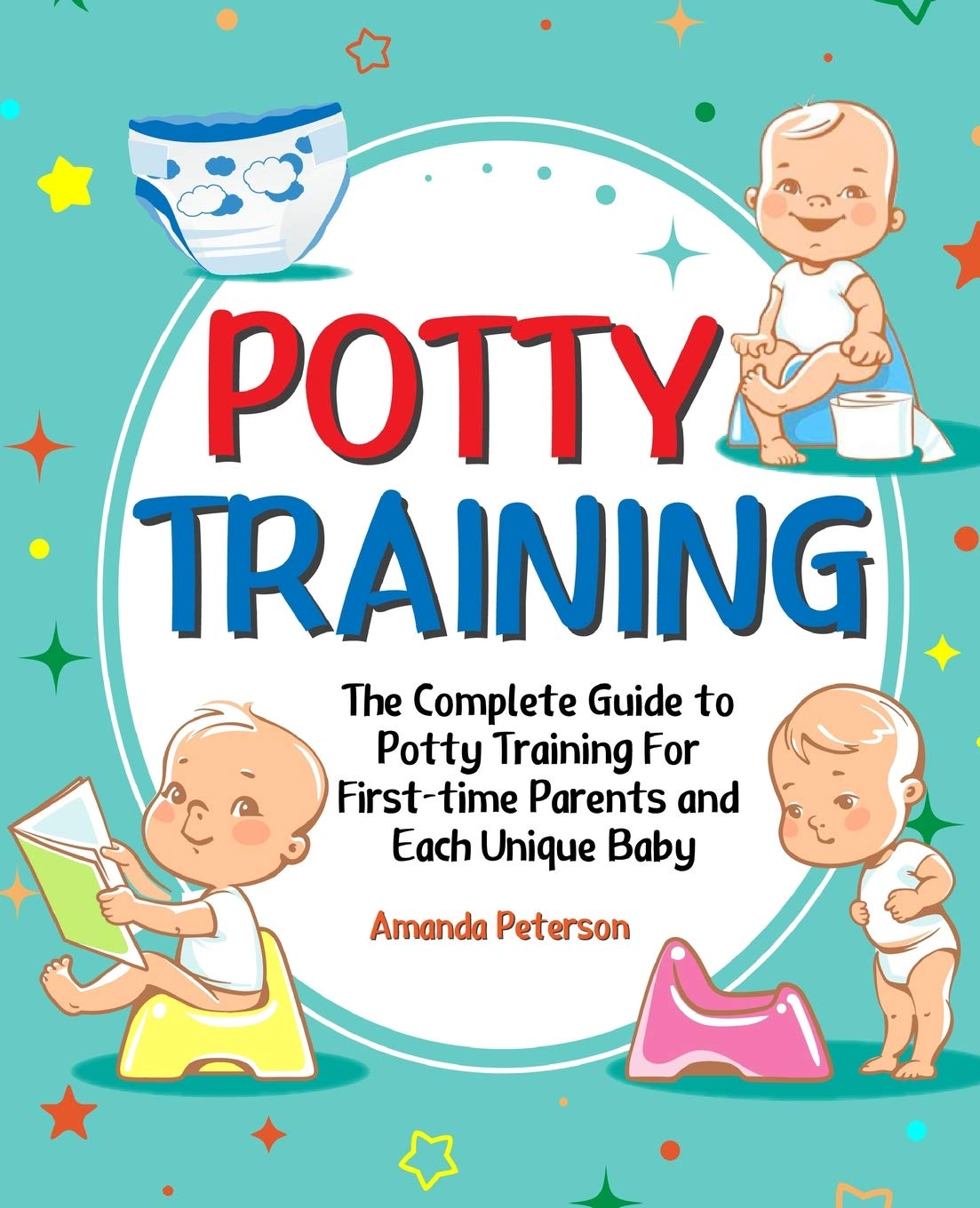 Potty Training The Complete Guide to Potty Training For Firsttime