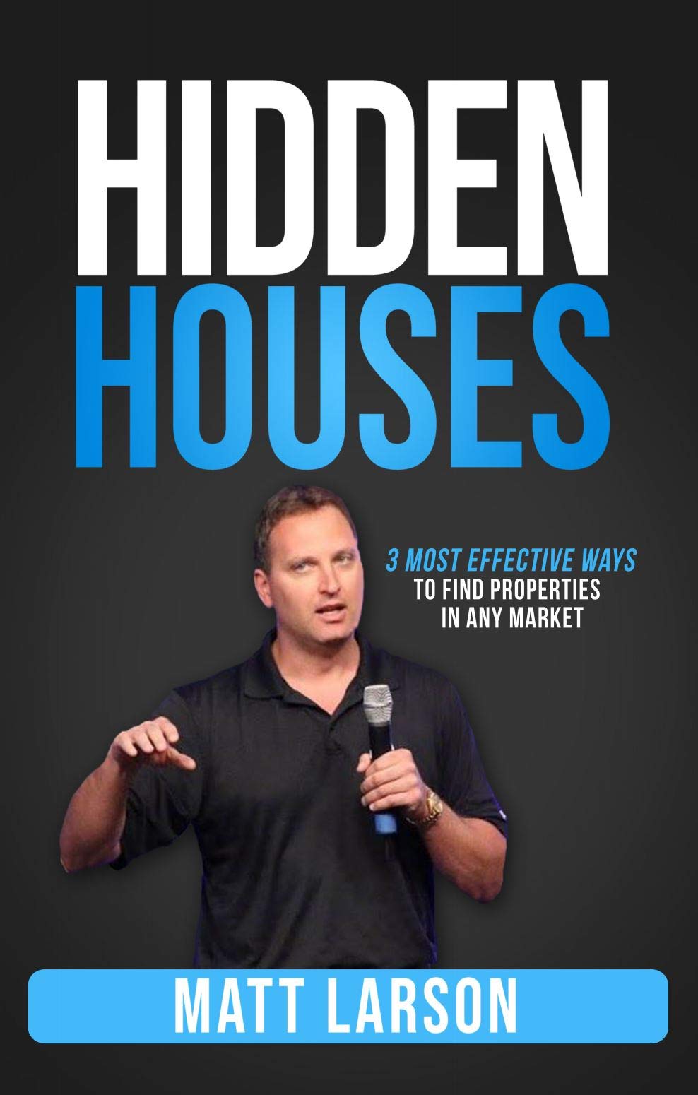 Hidden Houses 3 Most Effective Ways to Find Properties in Any Market by Matt Larson Goodreads
