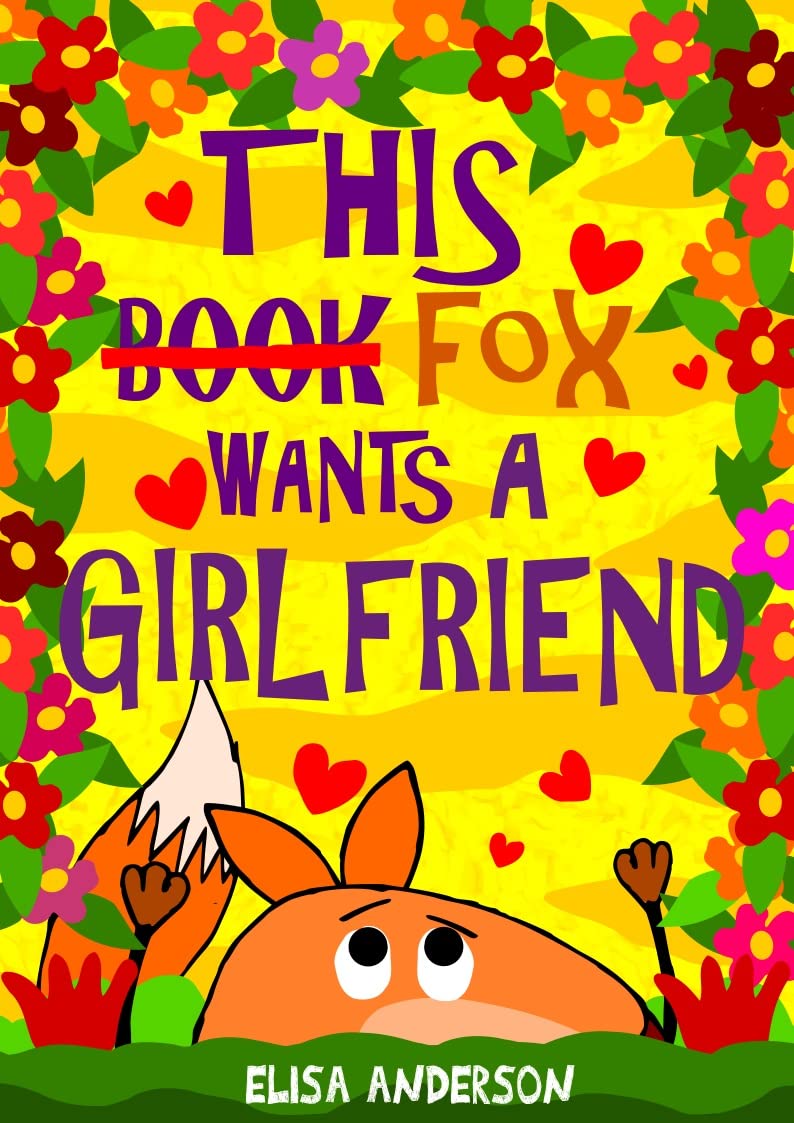 This Fox Wants a Girlfriend: A Funny Interactive Valentine Book for Kids ages 4 - 8 upwards