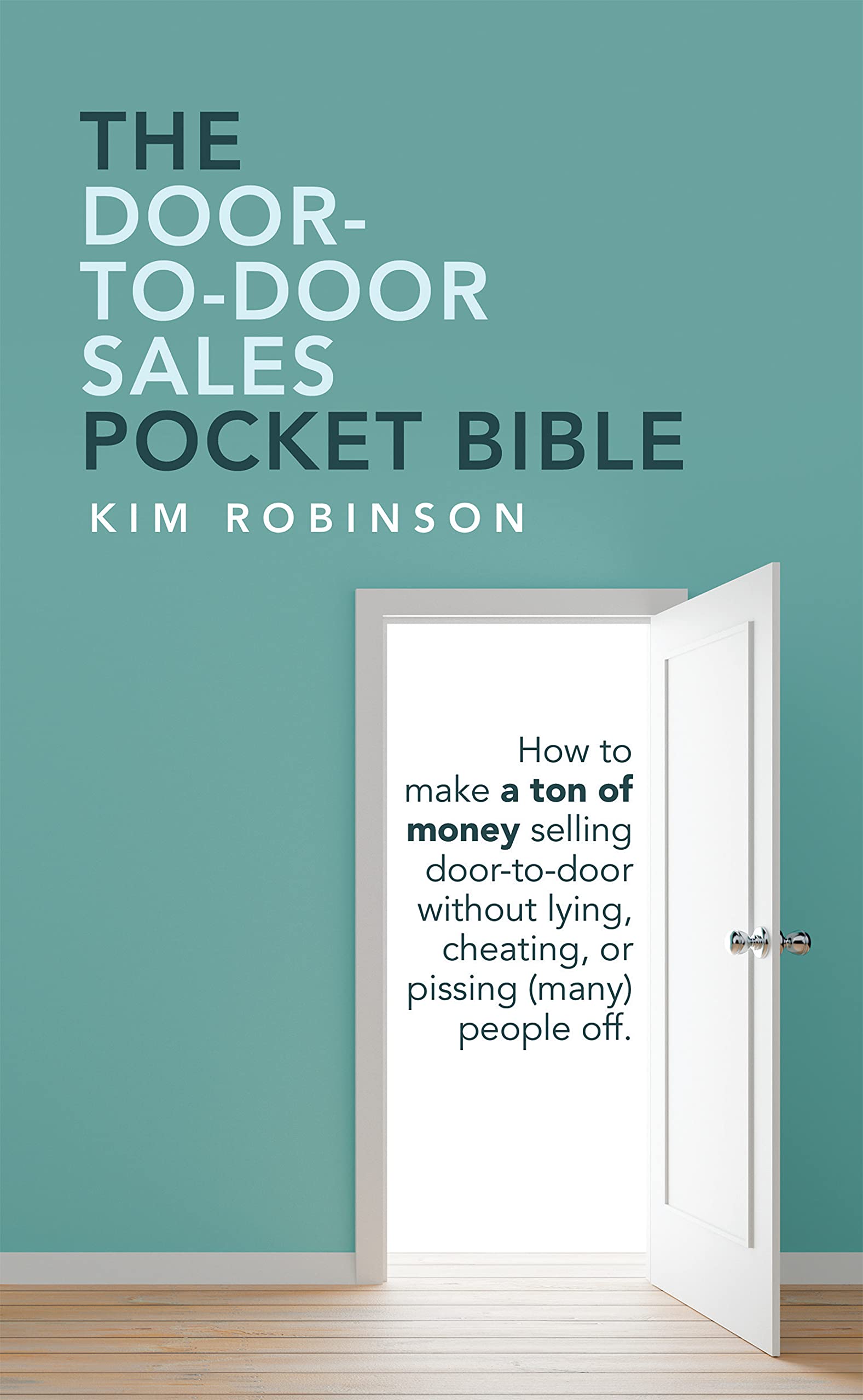 The DoorToDoor Sales Pocket Bible How to Make a Ton of Money Selling