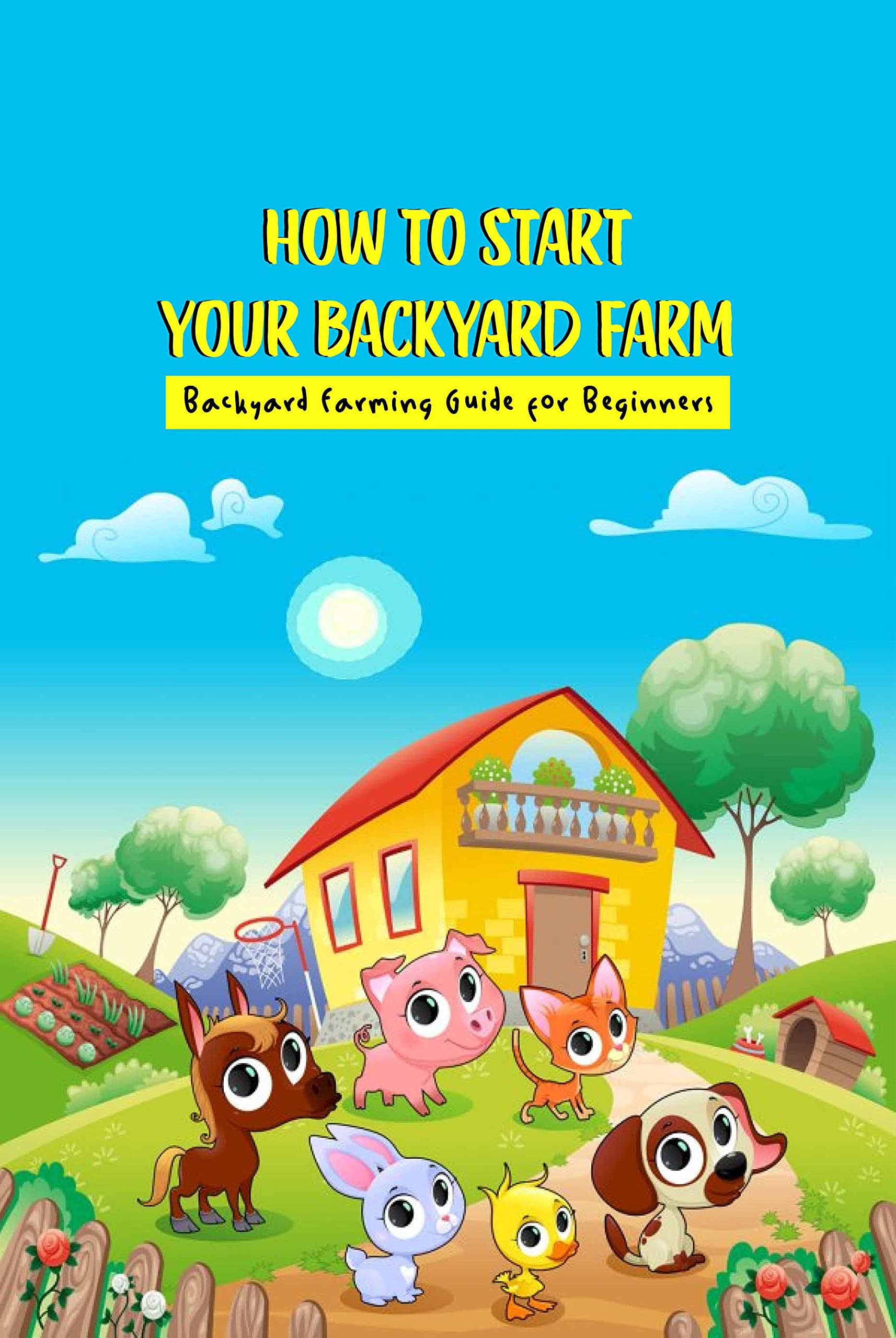 How To Start Your Backyard Farm Backyard Farming Guide for Beginners