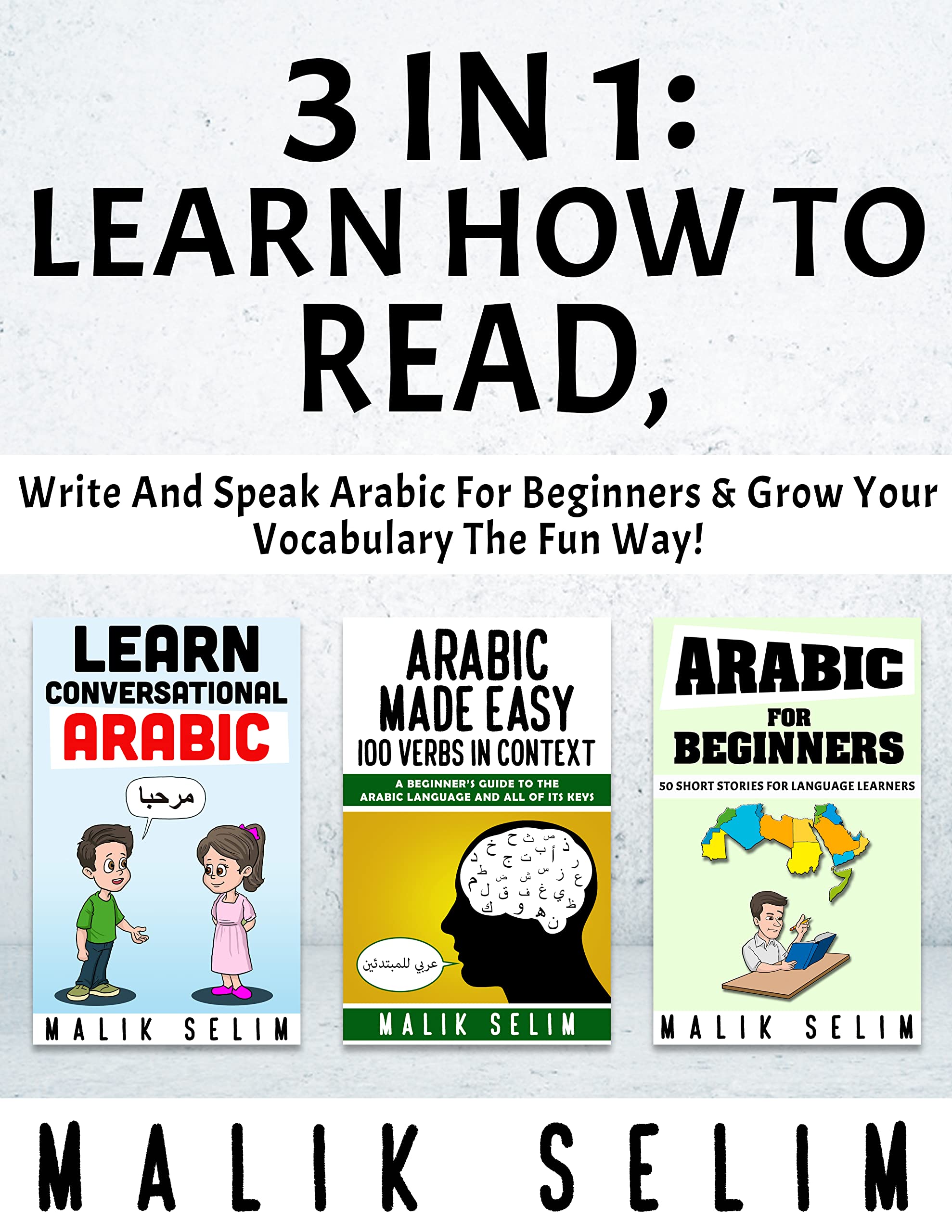 3 in 1: Learn How To Read, Write And Speak Arabic For Beginners & Grow Your Vocabulary The Fun Way!