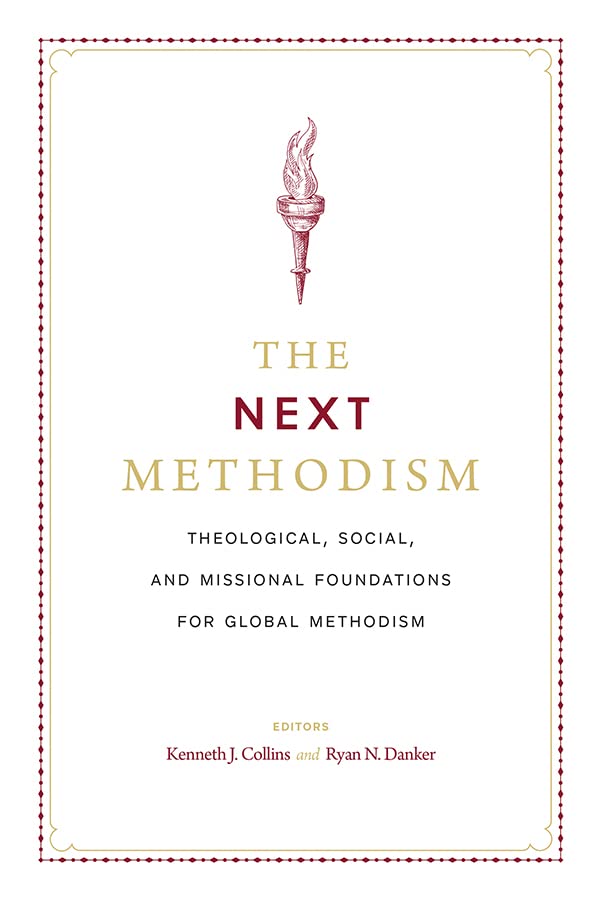 The Next Methodism: Theological, Social, and Missional Foundations for Global Methodism
