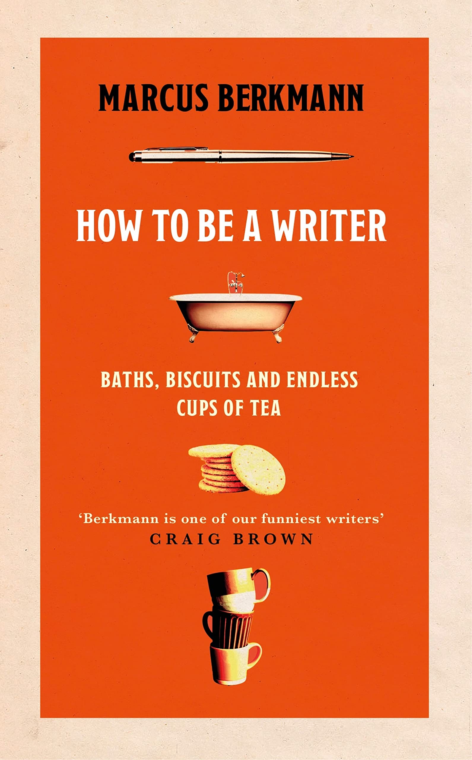 How to Be a Writer Baths, Biscuits and Endless Cups of Tea by Marcus