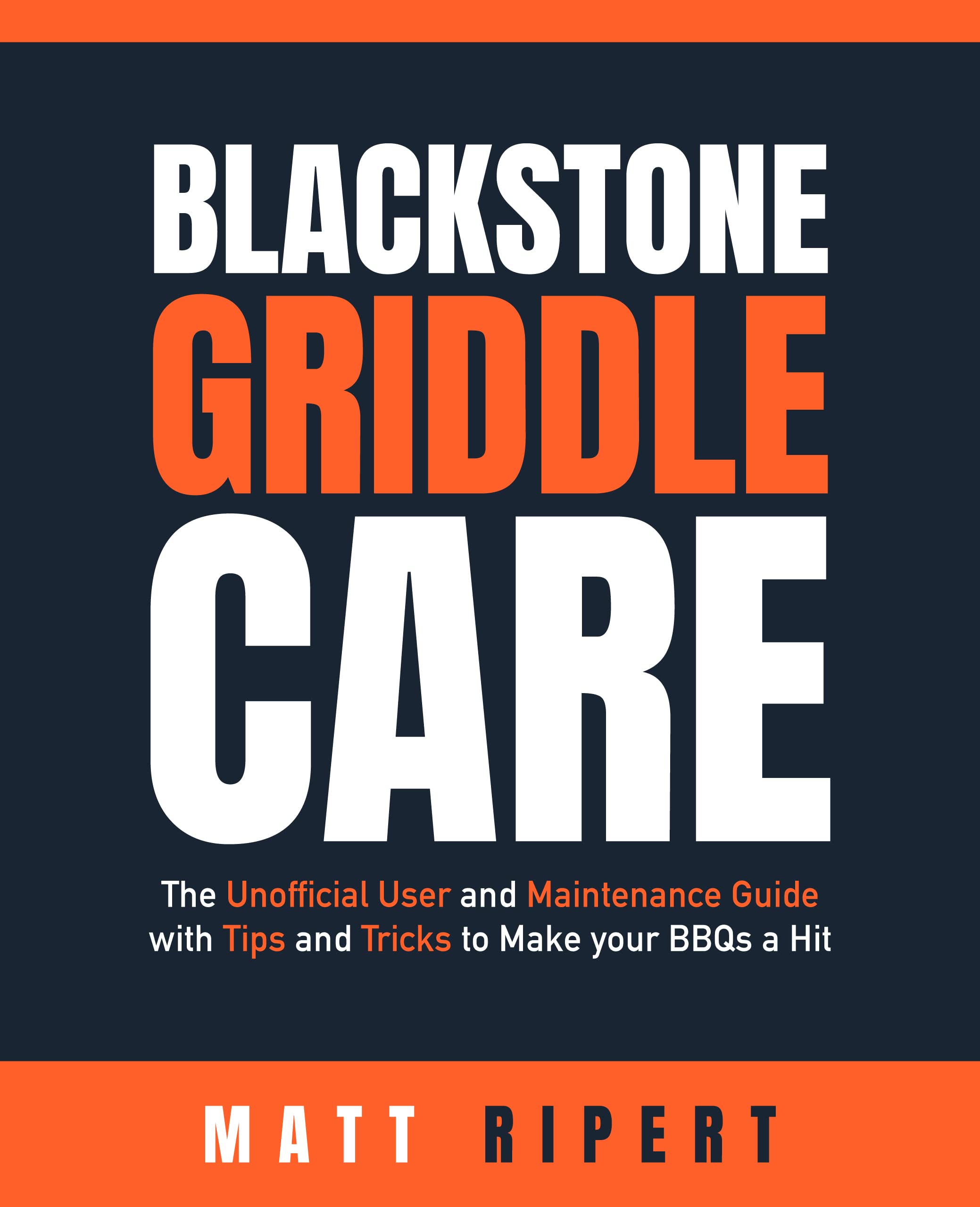 BLACKSTONE GRIDDLE CARE The Unofficial User and Maintenance Guide with