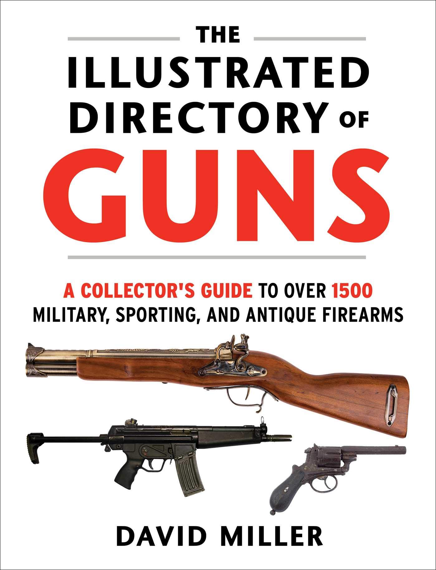 The Illustrated Directory of Guns A Collector's Guide to Over 1500