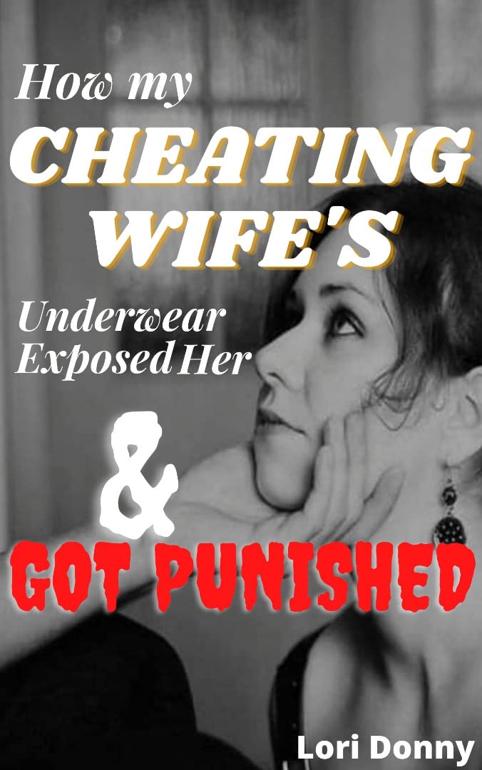 How My Cheating Wife's Underwear Exposed Her And Got Punished: