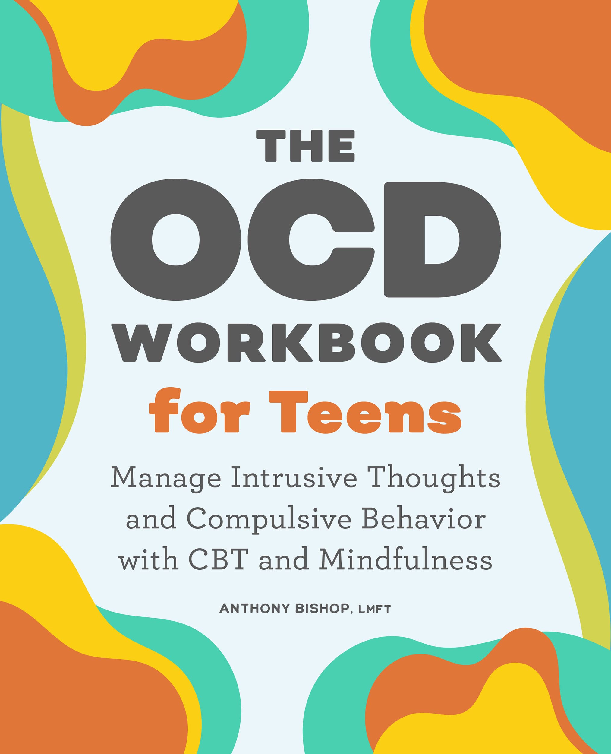 The OCD Workbook for Teens Manage Intrusive Thoughts and Compulsive