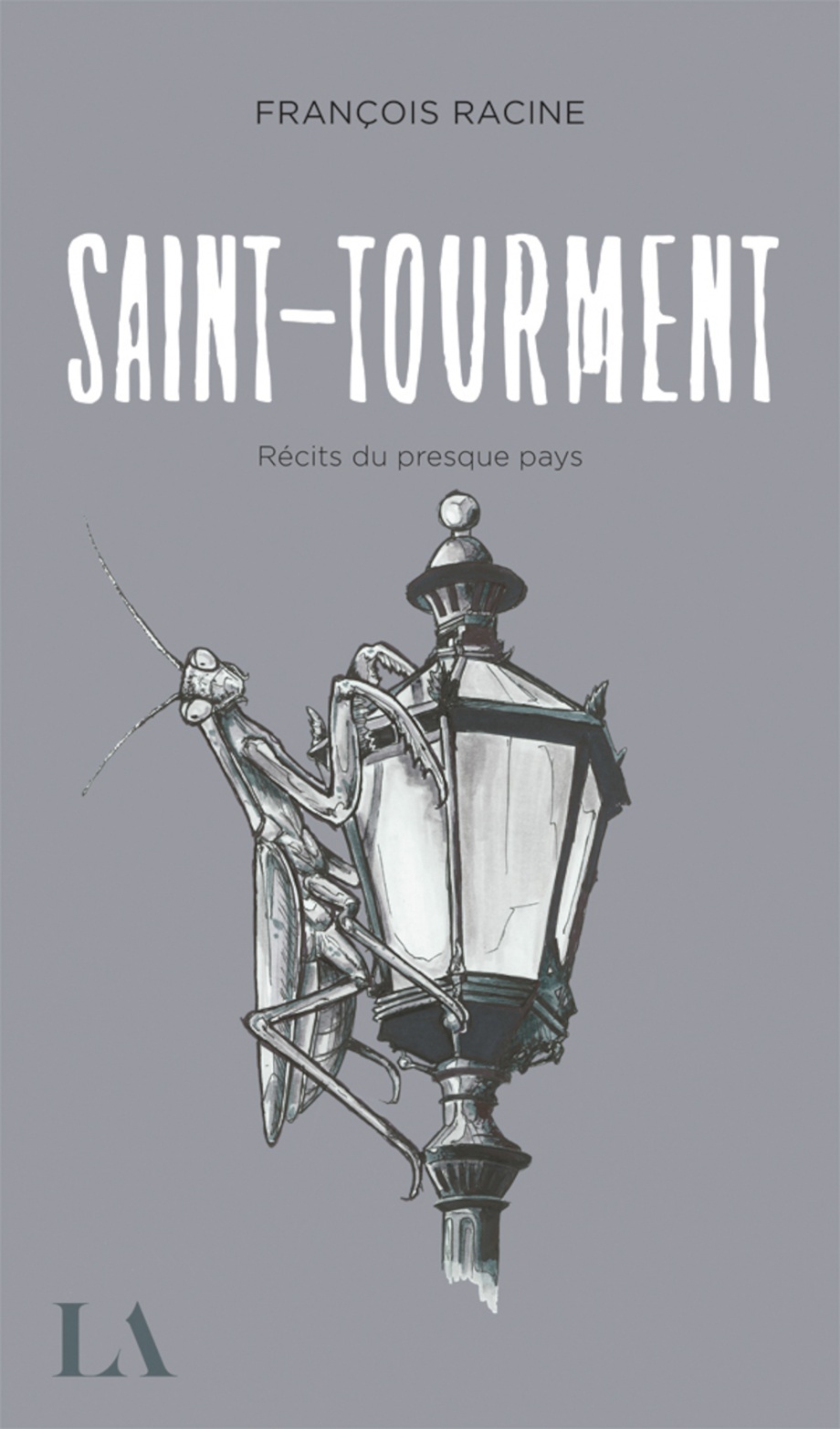 Saint-Tourment : Récits du presque pays