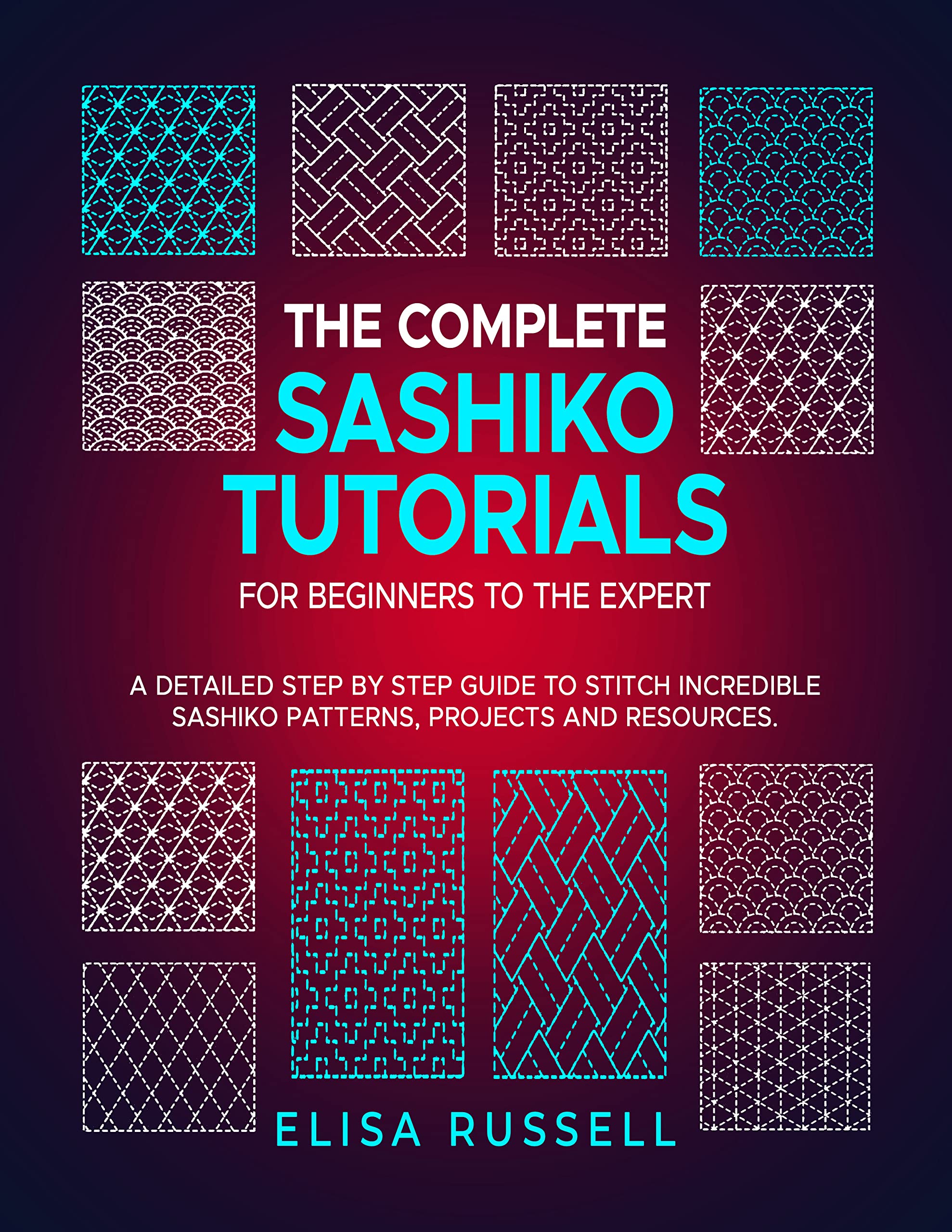 The Complete Sashiko Tutorials For Beginners to The Expert A Detailed