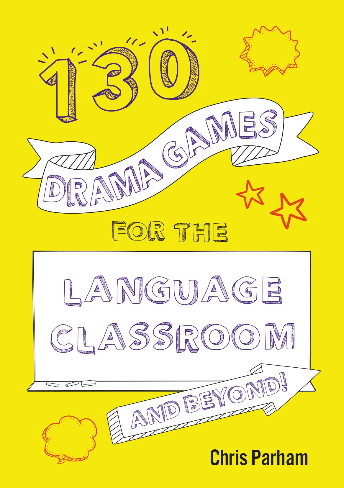 130 Drama Games for the Language Classroom & Beyond! by Chris Parham