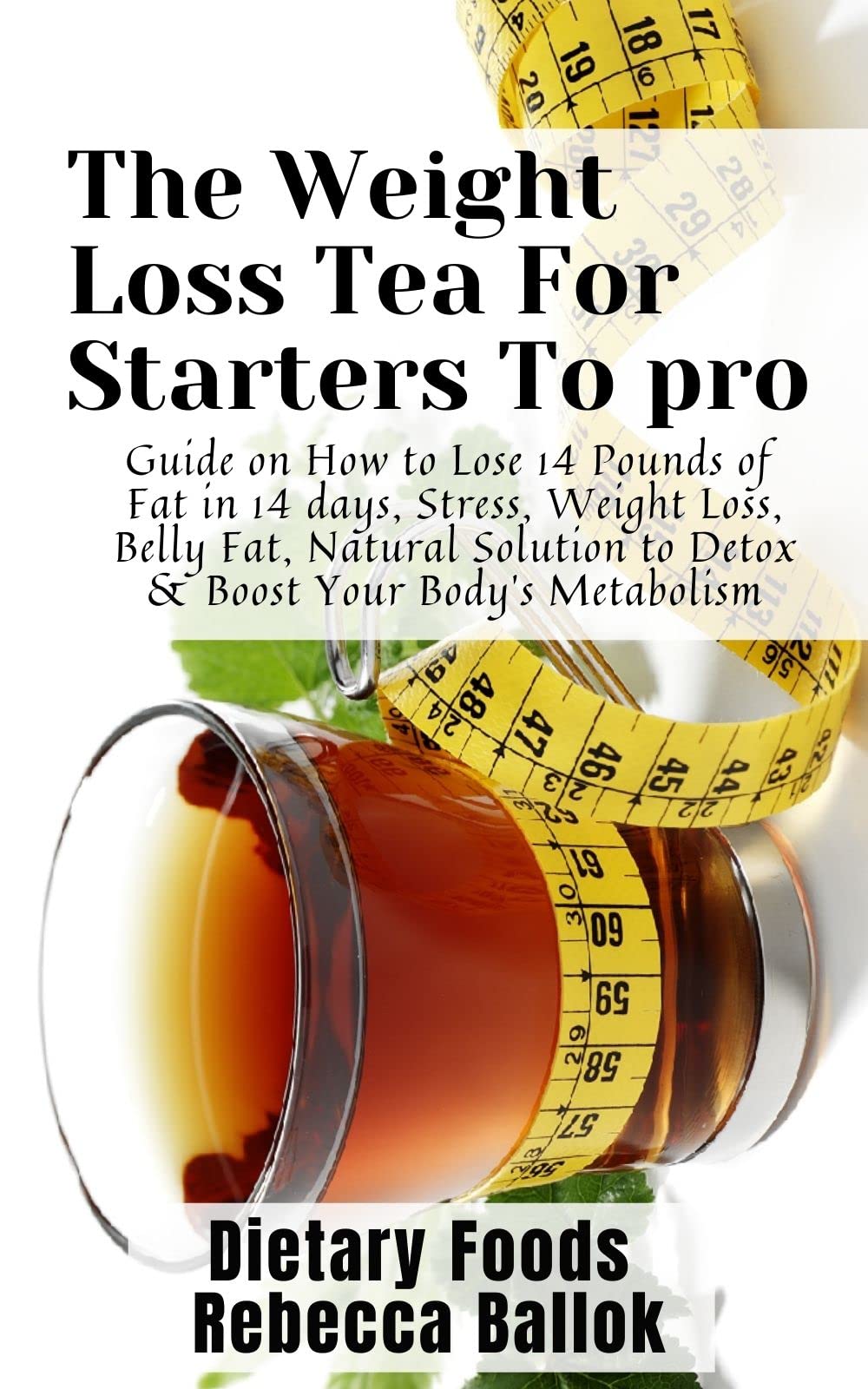 The Weight Loss Tea For Starters To pro Guide on How to Lose 14 Pounds