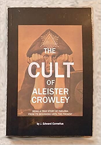 The Cult of Aleister Crowley: Being a True Story of Thelema from its ...