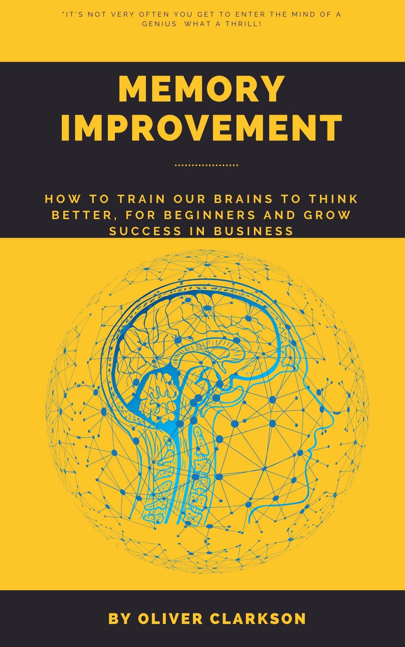 Memory improvement How to train our brains to think better, for