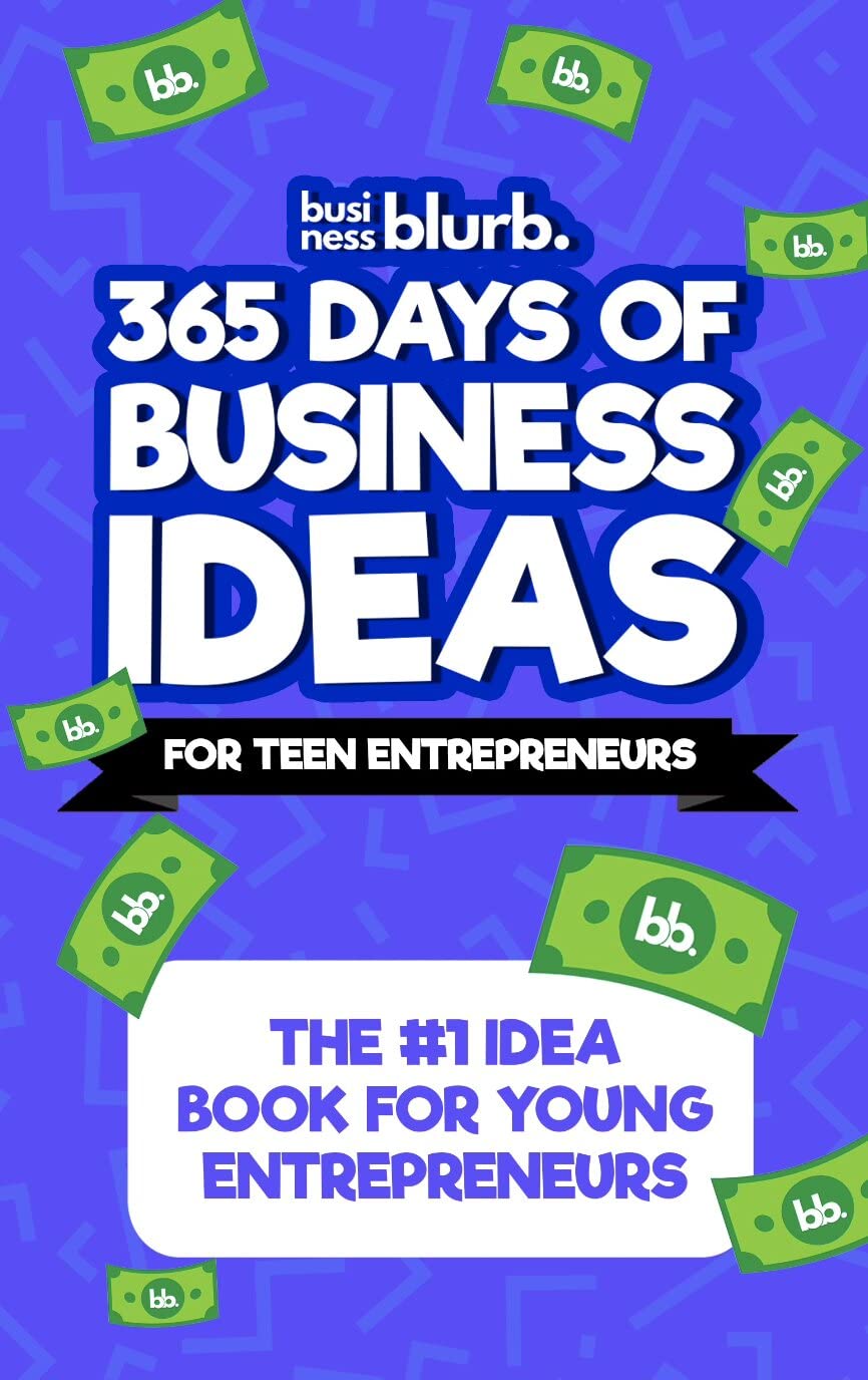 365 Days of Business Ideas For Teen Entrepreneurs The 1 Idea Book For