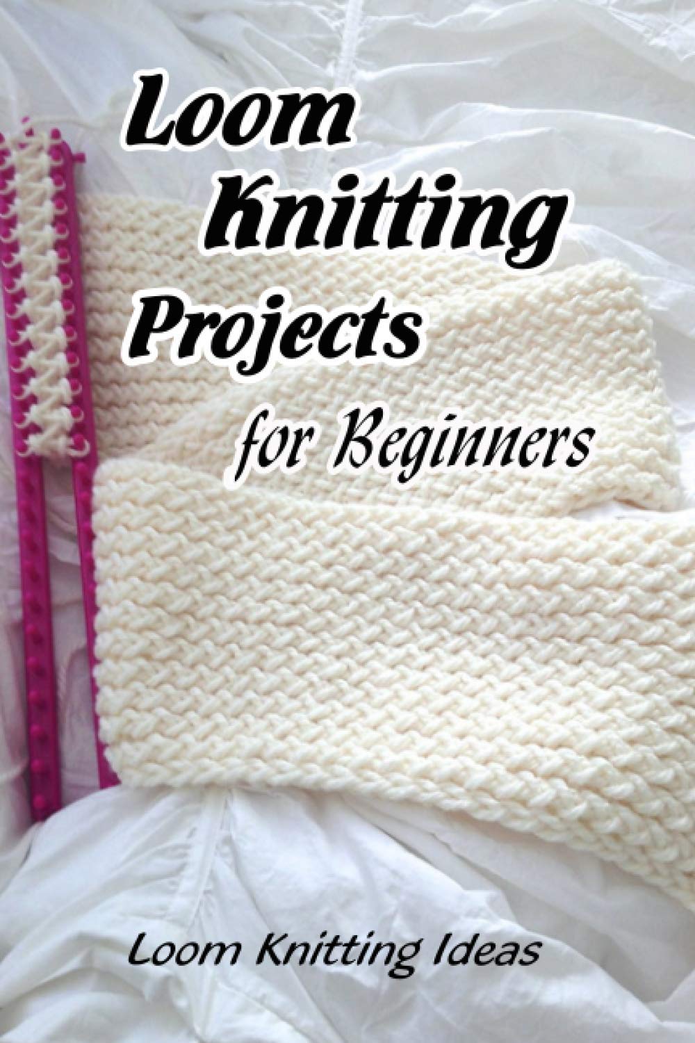 Loom Knitting Projects for Beginners Loom Knitting Ideas Loom
