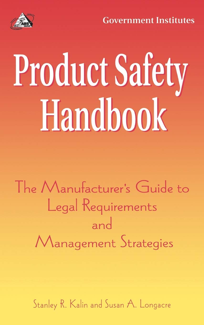 Product Safety Handbook The Manufacturer's Guide to Legal Requirements