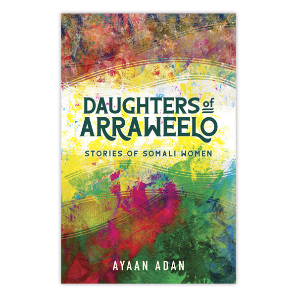 Daughters of Arraweelo: Stories of Somali Women