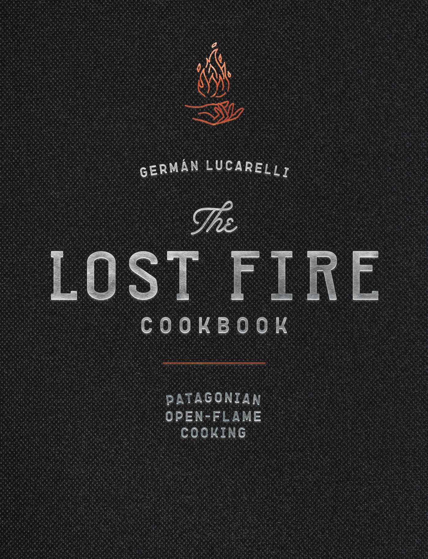 The Lost Fire Cookbook Patagonian OpenFlame Cooking by Germán