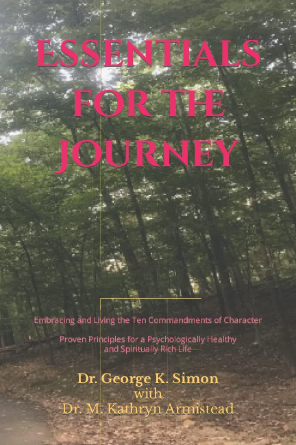 Essentials for the Journey: Embracing and Living the 10 Commandments of Character - Proven Principles for a Psychologically Healthy and Spiritually Rich Life