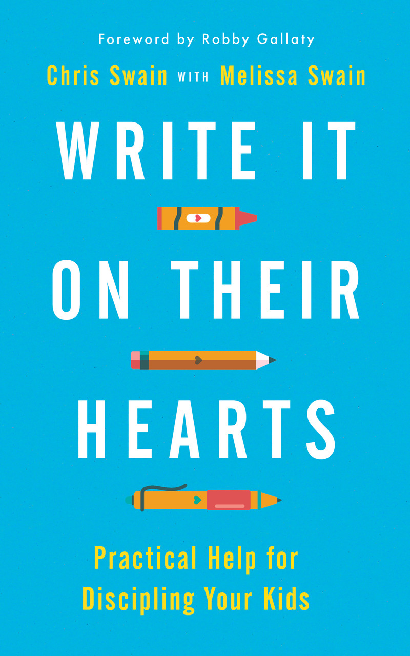 Write It On Their Hearts: Practical Help for Discipling Your Kids