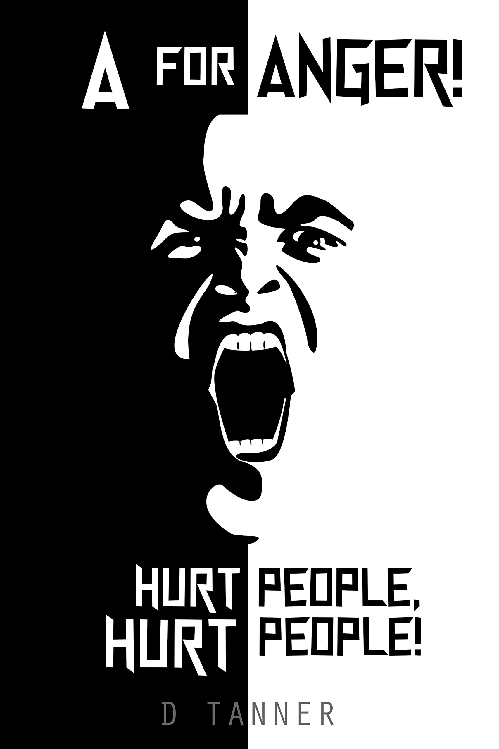 A for ANGER! Hurt People, Hurt People! by D Tanner | Goodreads
