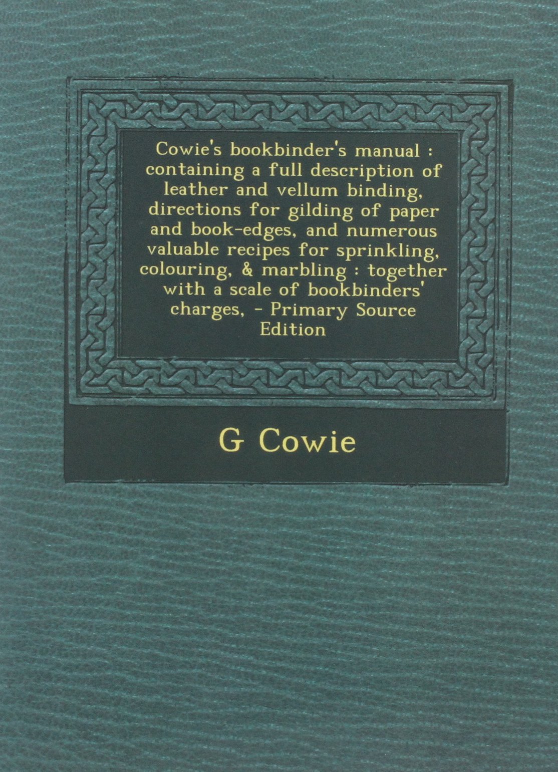 Cowie's bookbinder's manual containing a full description of leather