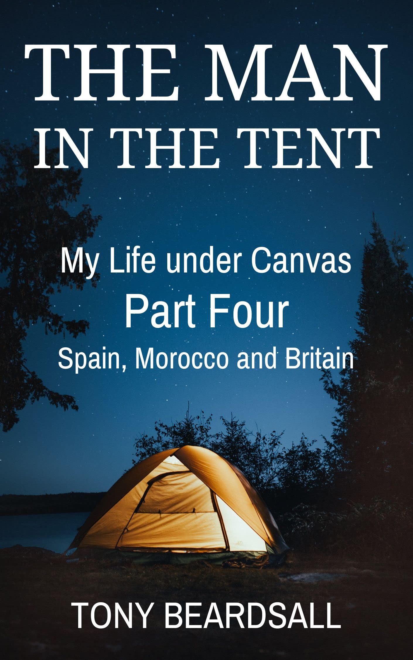 The Man in the Tent: My Life under Canvas - Part Four: Spain, Morocco and Britain