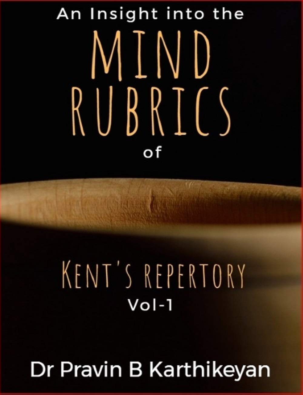 An Insight into the MIND RUBRICS of Kent Repertory Vol 1 by Dr Pravin