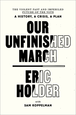 Our Unfinished March: The Violent Past and Imperiled Future of the Vote