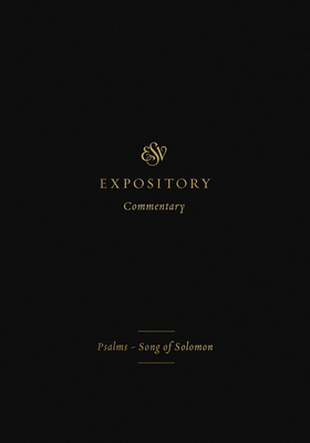 ESV Expository Commentary: Psalms, Proverbs, Ecclesiastes, and Song of Solomon (Volume 5): Psalms–Song of Solomon (Volume 5)