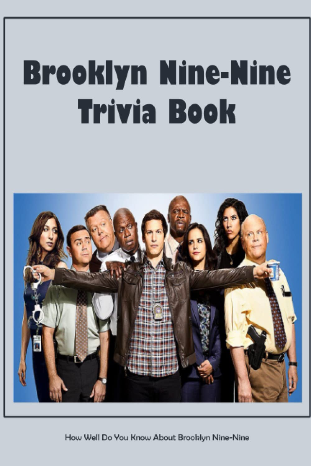 Brooklyn Nine Nine Trivia Book How Well Do You Know About Brooklyn 