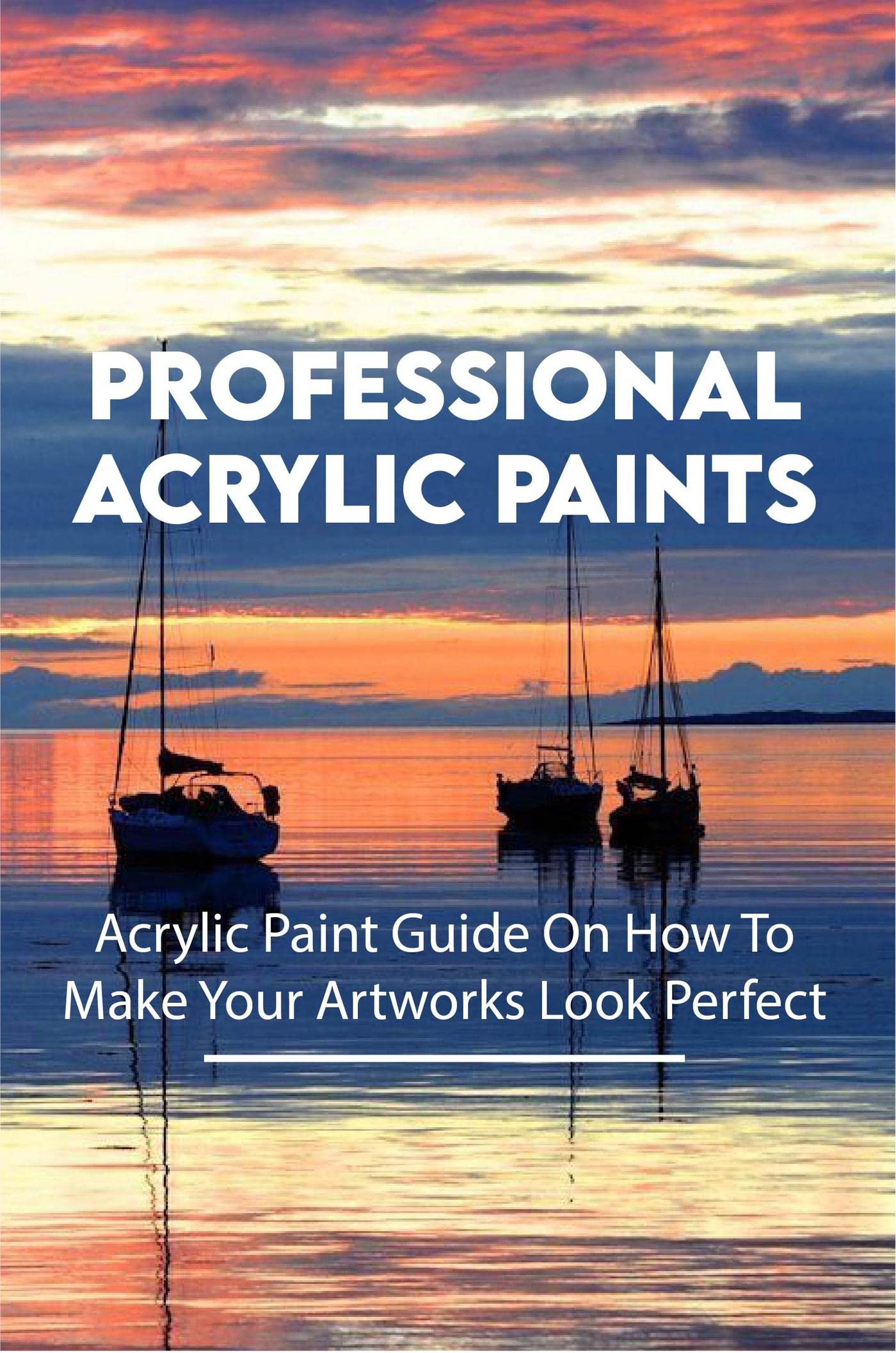 Professional Acrylic Paints Acrylic Paint Guide On How To Make Your