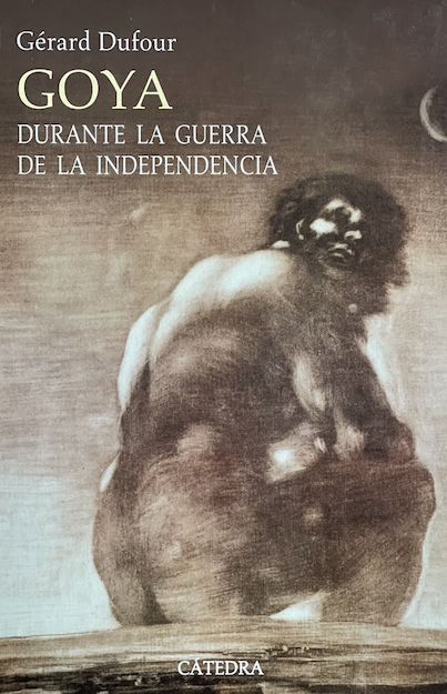 Goya Durante La Guerra de La Independencia by Gérard Dufour | Goodreads