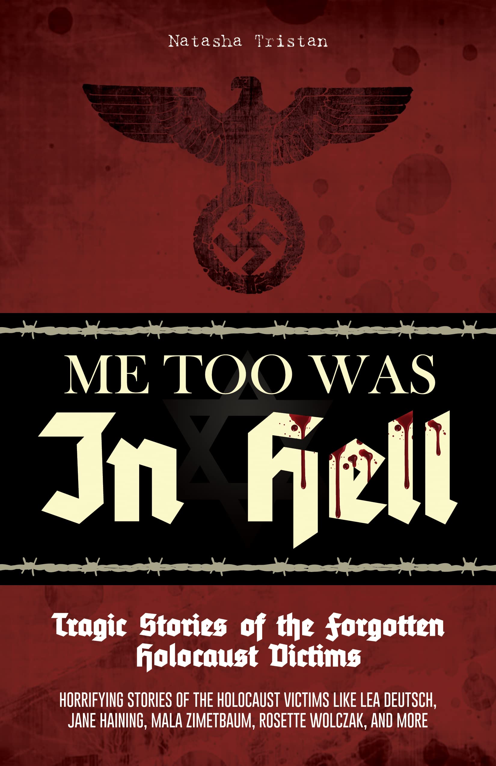 Me Too Was In Hell - Tragic Stories of the Forgotten Holocaust Victims: Horrifying stories of the holocaust victims like Lea Deutsch, Jane Haining, Mala ... and more