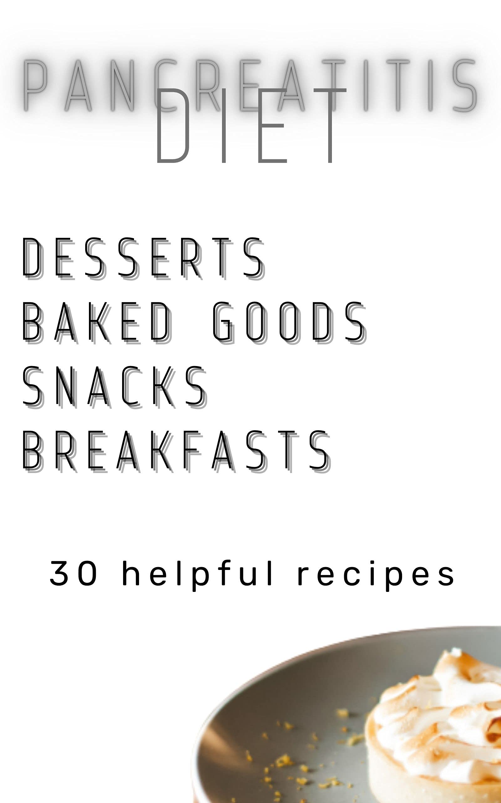 Pancreatitis diet 30 helpful recipes of desserts, baked goods, snacks
