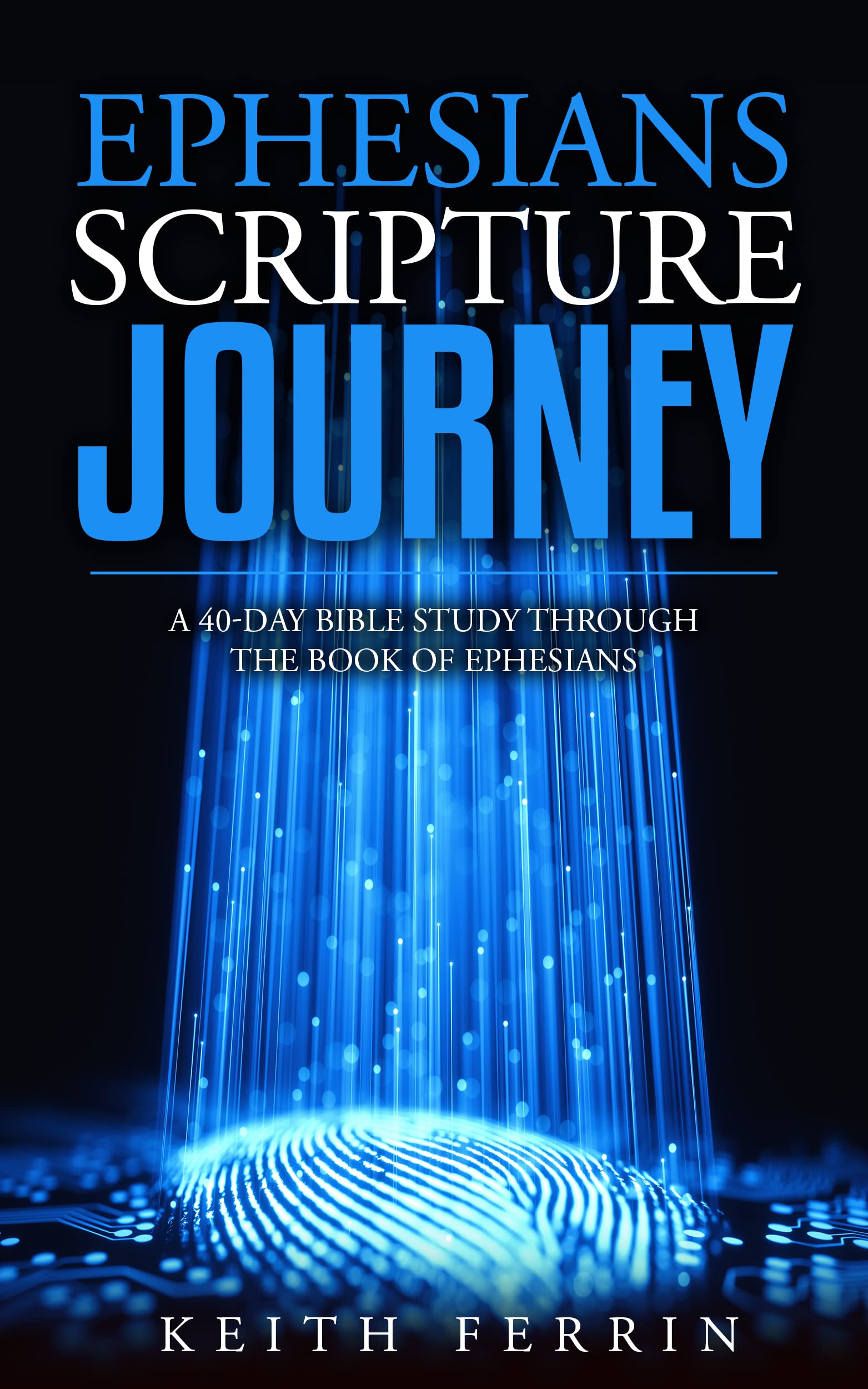 Ephesians Scripture Journey: A 40-Day Bible Study Through the Book of ...