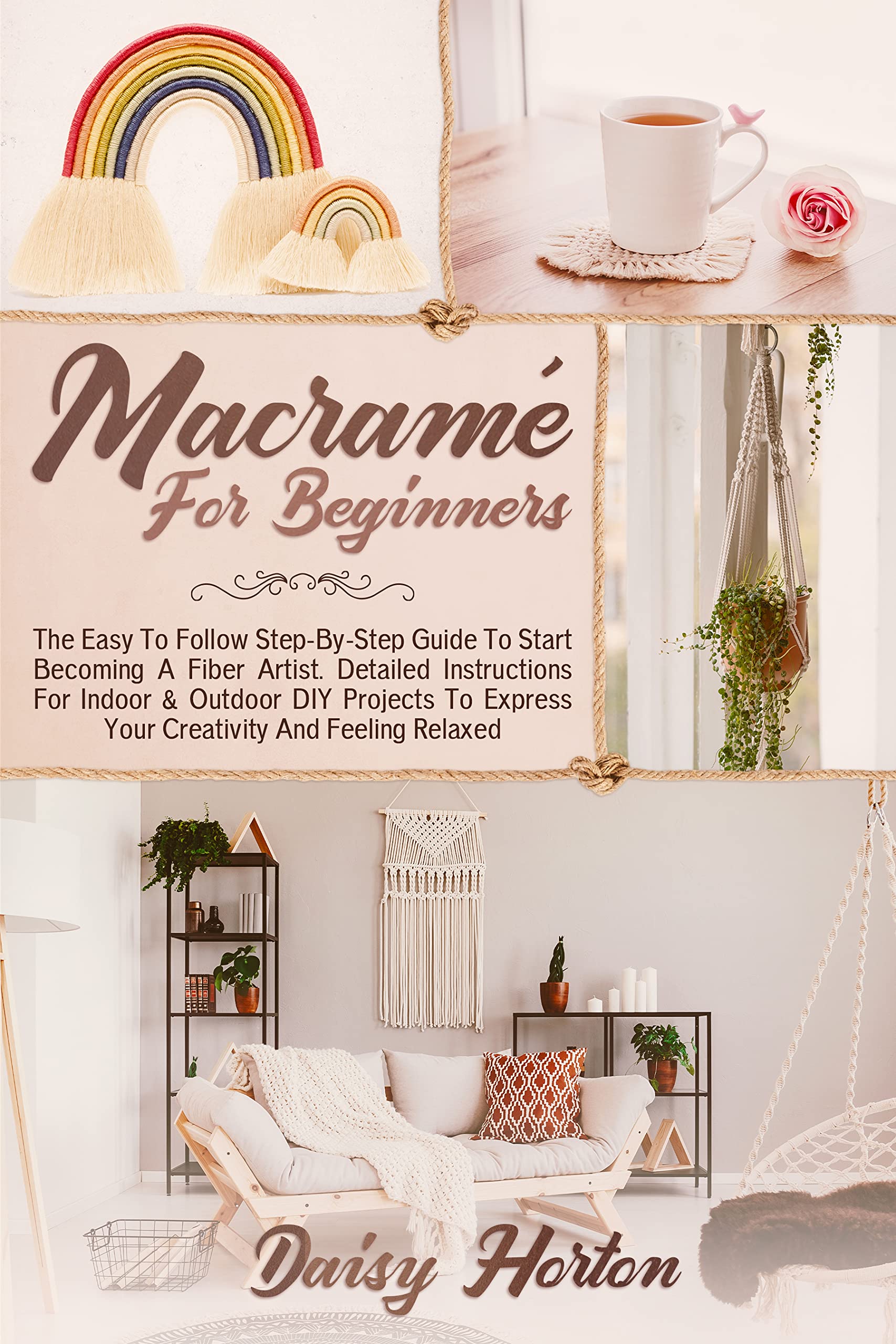 Macramé for Beginners The Easy to Follow StepByStep Guide to Start