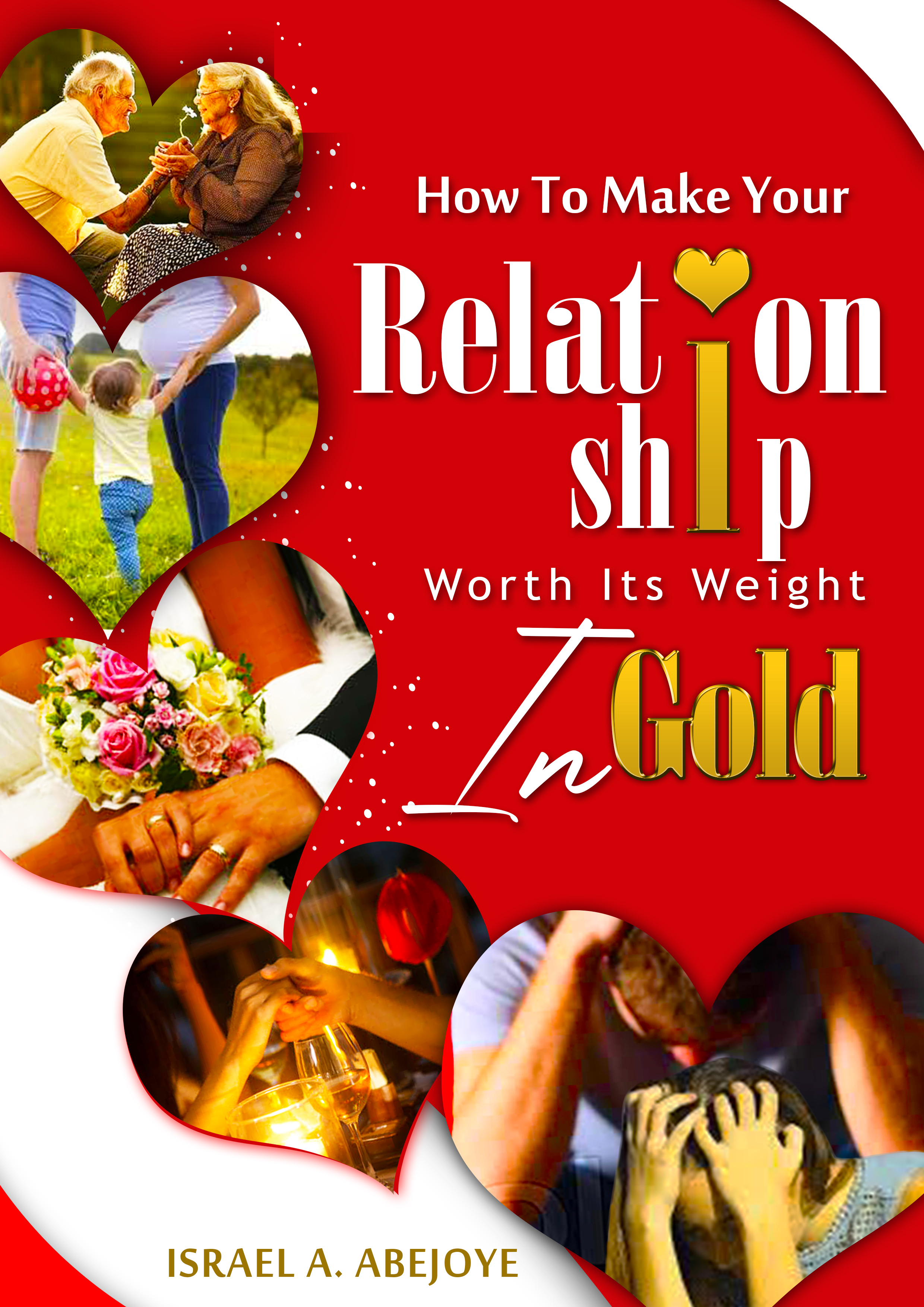 How to Make Your Relationship Worth Its Weight In Gold by Israel A ...
